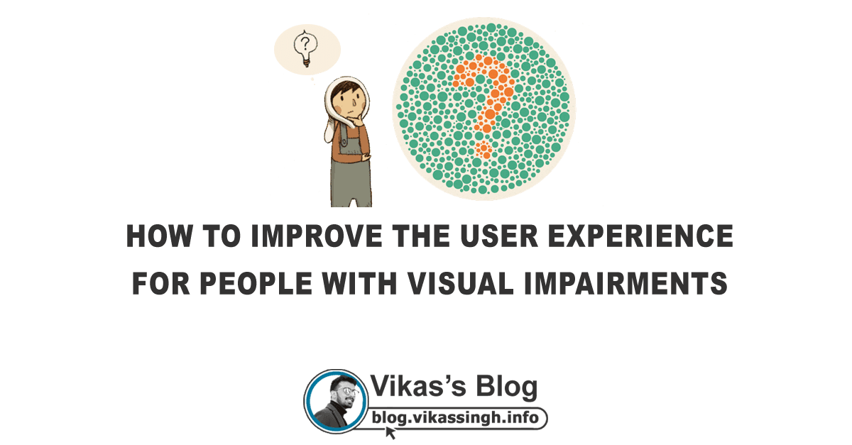 How To Improve The User Experience For People With Visual Impairments